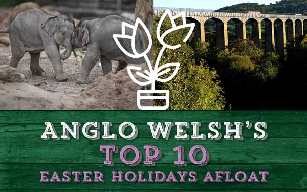 Anglo Welsh’s Top 10 Easter Holidays Afloat