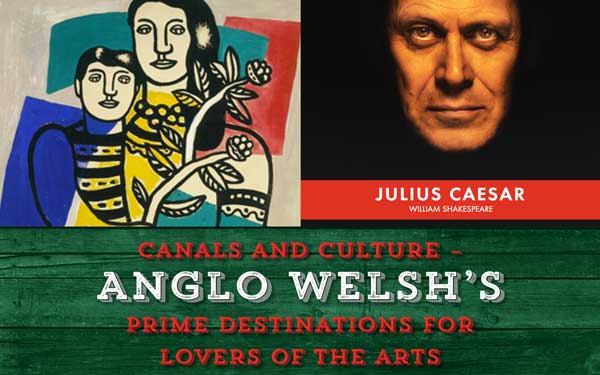 Canals and Culture – Anglo Welsh’s prime destinations for lovers of the arts