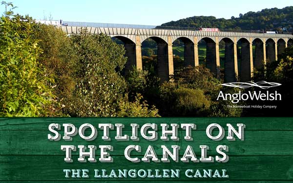 Spotlight on the Canals – The Llangollen Canal