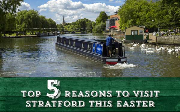 Top 5 reasons to visit Stratford this Easter
