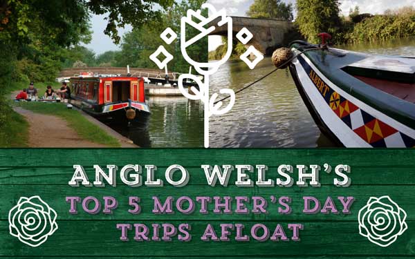 Anglo Welsh’s top 5 Mother’s Day trips afloat