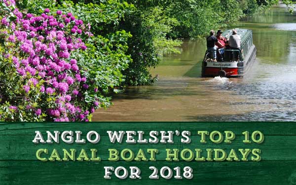 Anglo Welsh’s Top 10 Canal Boat Holidays for 2018