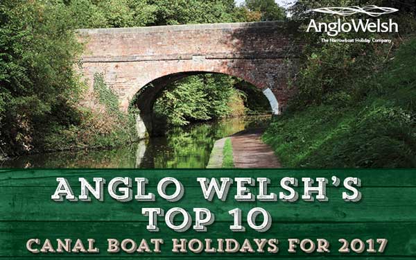 Anglo Welsh’s Top 10 Canal Boat Holidays For 2017